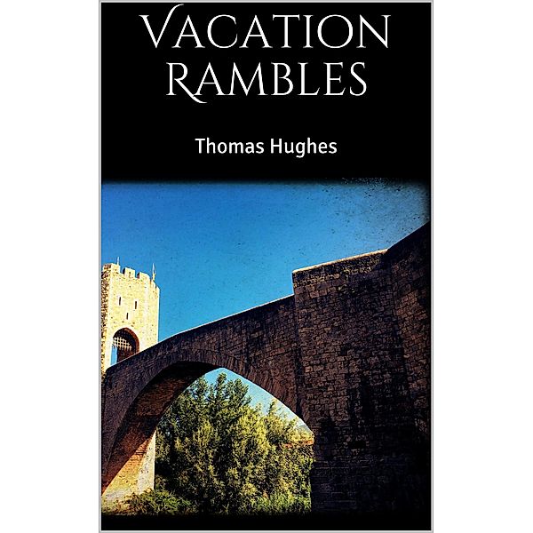 Vacation Rambles, Thomas Hughes
