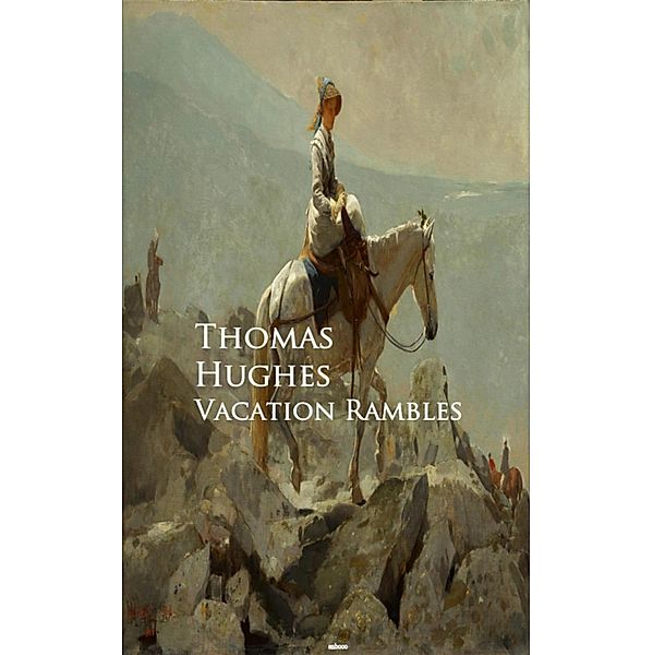 Vacation Rambles, Thomas Hughes