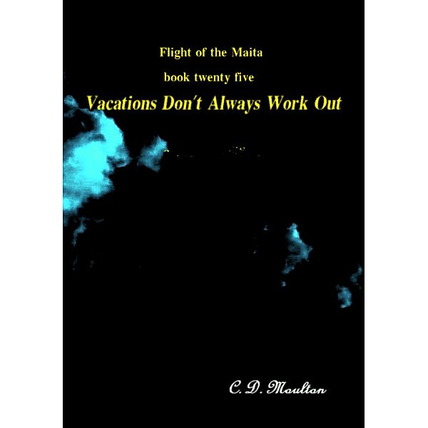 Vacations Don't Always Work Out (Flight of the Maita, #25) / Flight of the Maita, C. D. Moulton