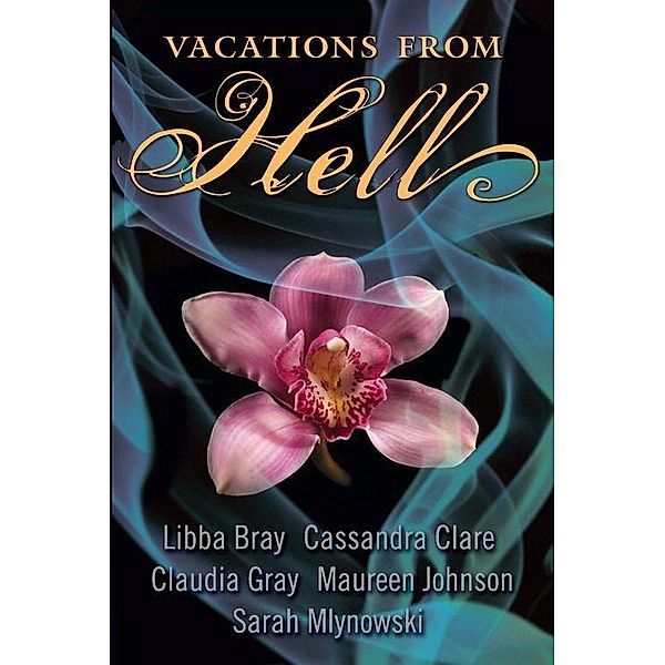 Vacations from Hell, Libba Bray, Cassandra Clare, Claudia Gray, Maureen Johnson, Sarah Mlynowski