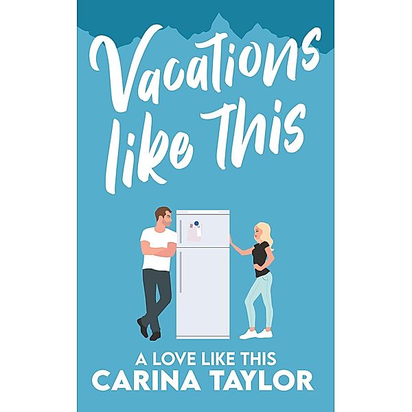 Vacations Like This (A Love Like This, #4) / A Love Like This, Carina Taylor