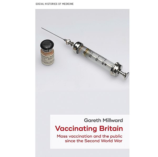 Vaccinating Britain / Social Histories of Medicine Bd.17, Gareth Millward