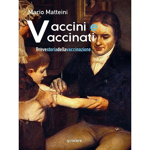 Vaccini e vaccinati. Breve storia della vaccinazione, Mario Matteini