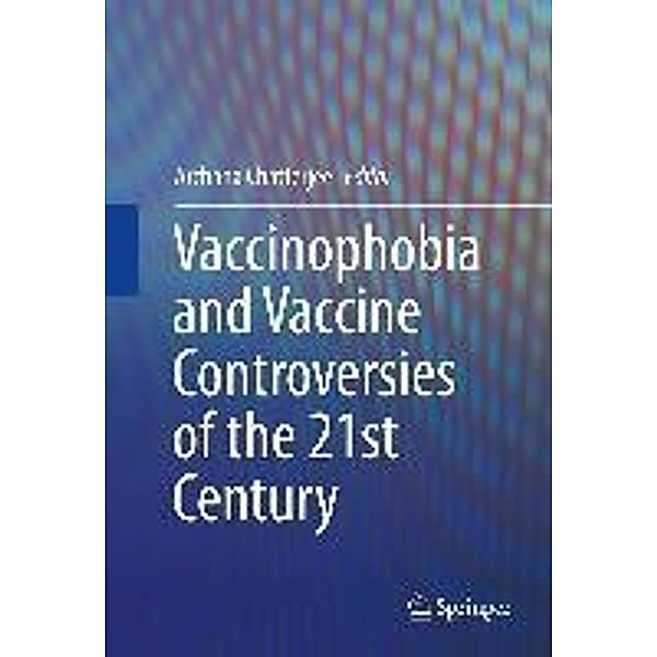 Vaccinophobia and Vaccine Controversies of the 21st Century