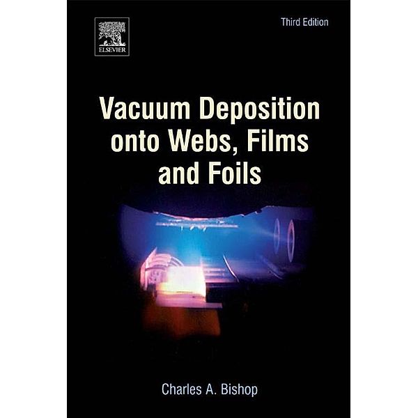 Vacuum Deposition onto Webs, Films and Foils, Charles Bishop