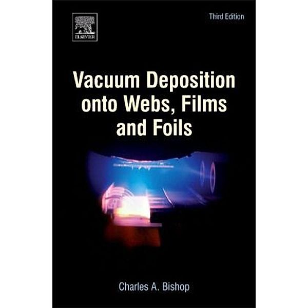 Vacuum Deposition onto Webs, Films and Foils, Charles Bishop