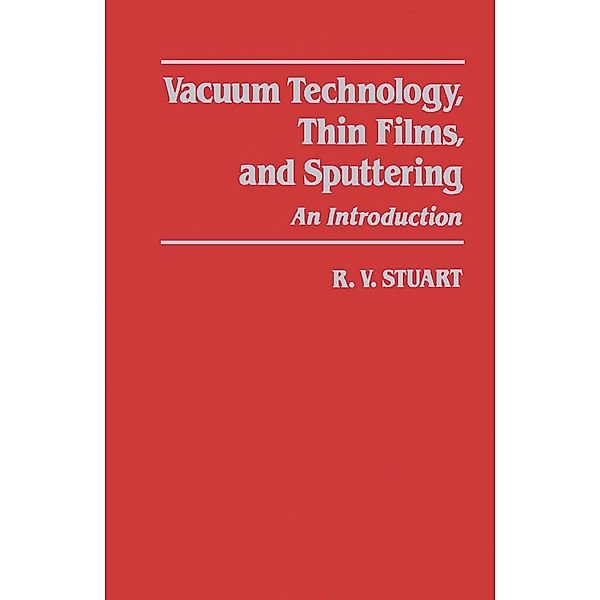 Vacuum Technology, Thin Films, and Sputtering, R. V. Stuart