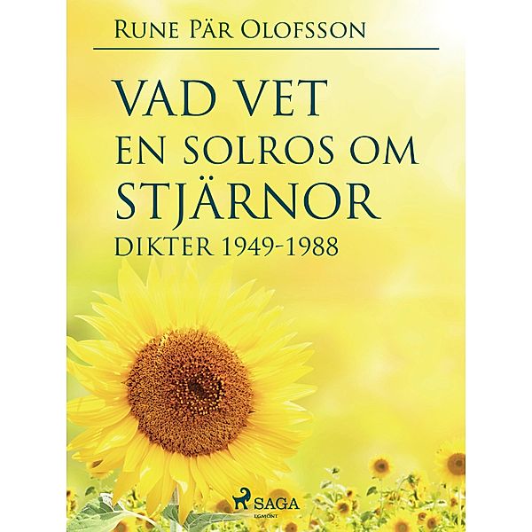Vad vet en solros om stjärnor? : dikter 1949-1988, Rune Pär Olofsson