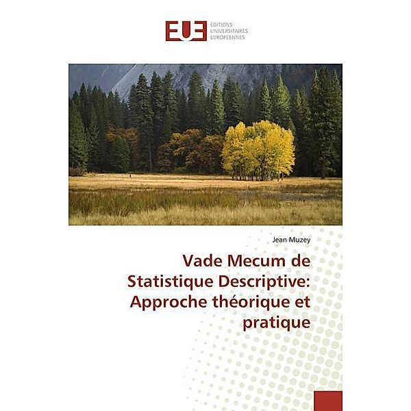 Vade Mecum de Statistique Descriptive: Approche théorique et pratique, Jean Muzey