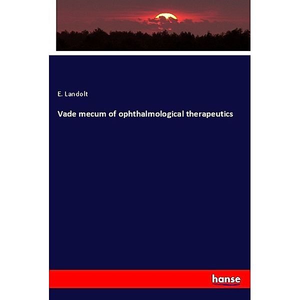 Vade mecum of ophthalmological therapeutics, E. Landolt