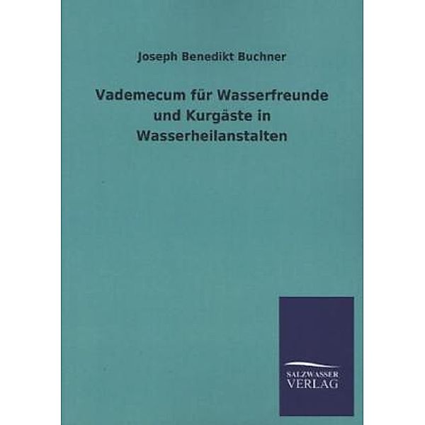 Vademecum für Wasserfreunde und Kurgäste in Wasserheilanstalten, Joseph B. Buchner