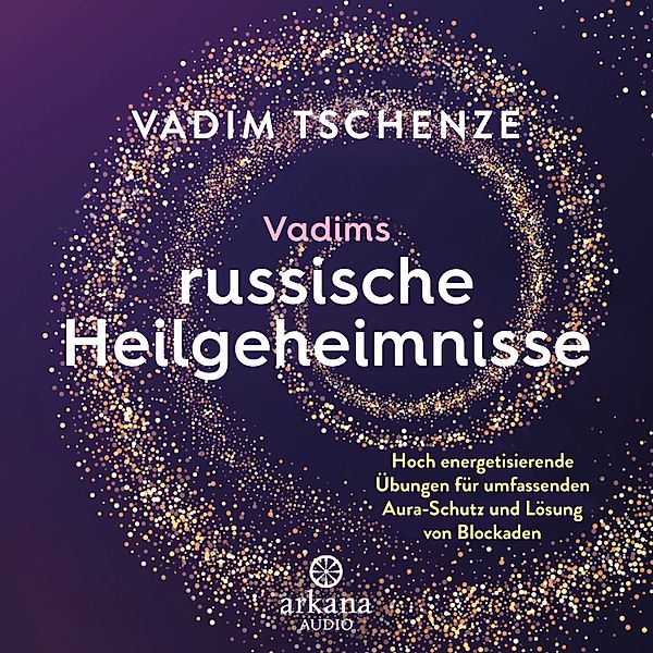 Vadims russische Heilgeheimnisse, Vadim Tschenze, Dani Felber