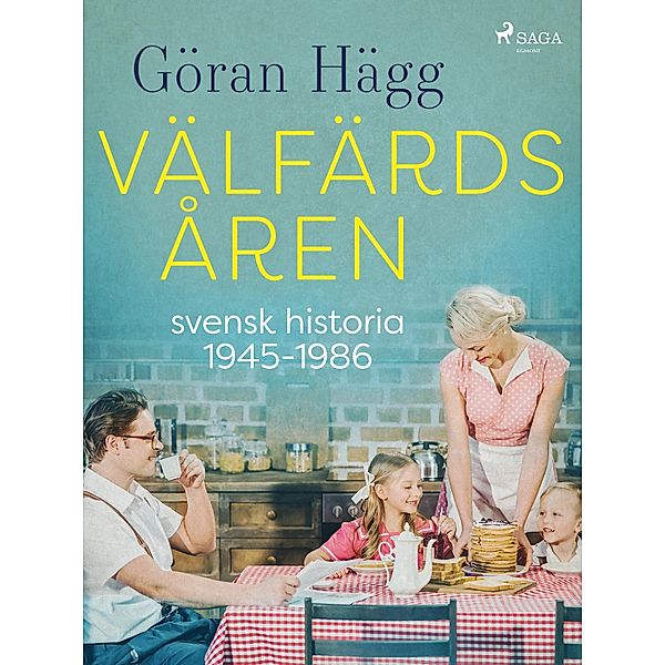 Välfärdsåren : svensk historia 1945-1986, Göran Hägg