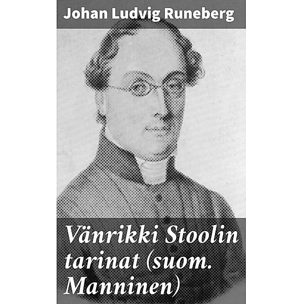 Vänrikki Stoolin tarinat (suom. Manninen), Johan Ludvig Runeberg