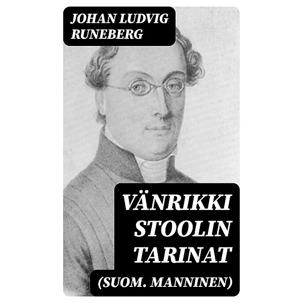 Vänrikki Stoolin tarinat (suom. Manninen), Johan Ludvig Runeberg