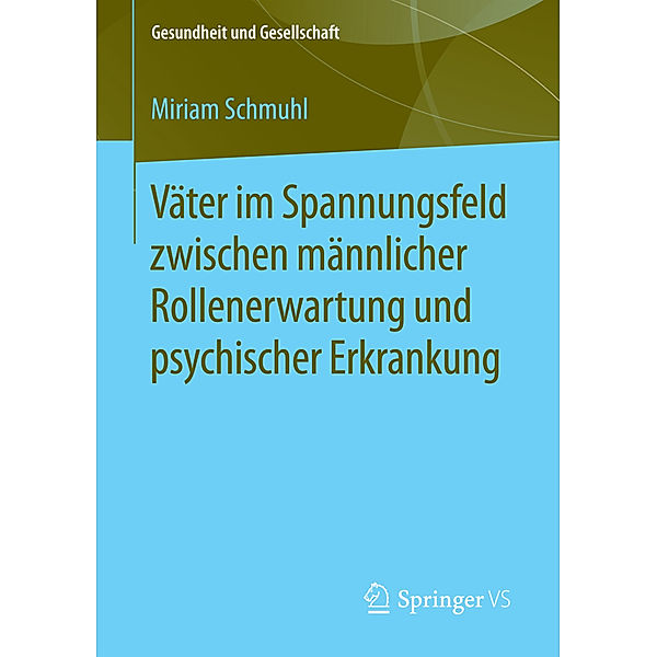 Väter im Spannungsfeld zwischen männlicher Rollenerwartung und psychischer Erkrankung; ., Miriam Schmuhl