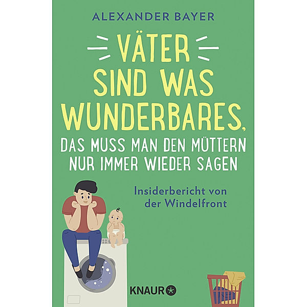 Väter sind was Wunderbares, das muss man den Müttern nur immer wieder sagen, Alexander Bayer