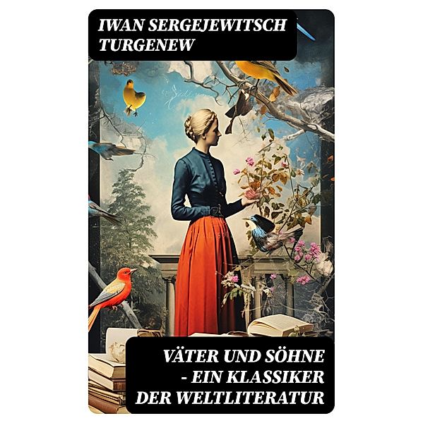 Väter und Söhne - Ein Klassiker der Weltliteratur, Iwan Sergejewitsch Turgenew