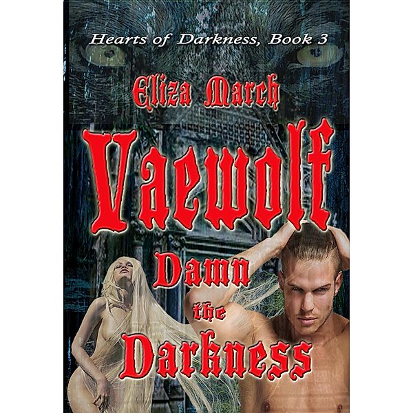 Vaewolf (Hearts of Darkness, #3) / Hearts of Darkness, Eliza March