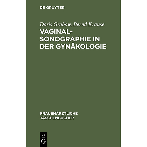 Vaginalsonographie in der Gynäkologie, Bernd Th. Krause, Doris Grabow