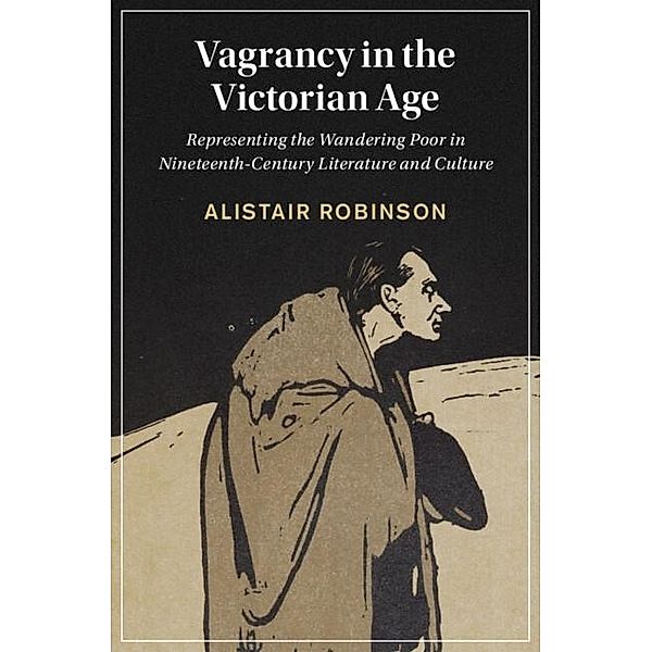 Vagrancy in the Victorian Age / Cambridge Studies in Nineteenth-Century Literature and Culture, Alistair Robinson