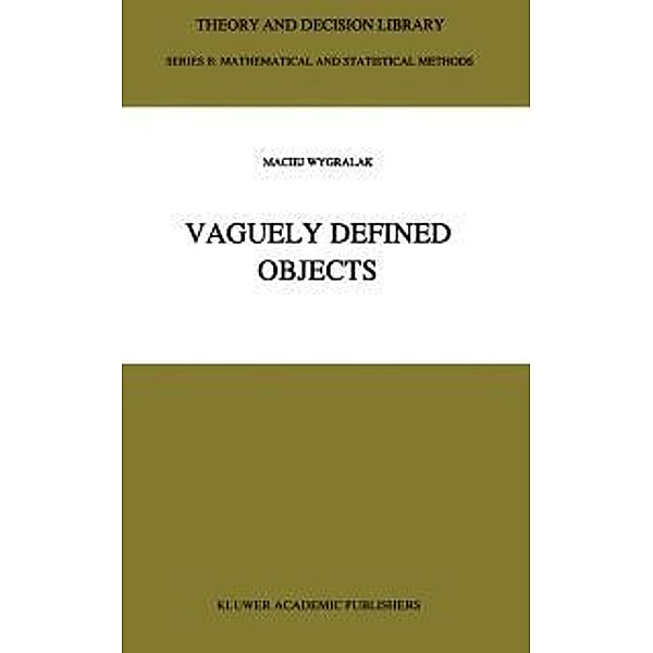 Vaguely Defined Objects / Theory and Decision Library B Bd.33, M. Wygralak