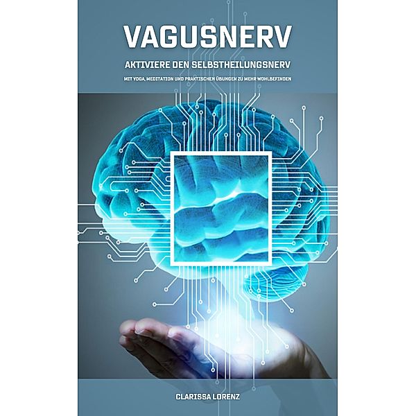 Vagusnerv - Aktiviere den Selbstheilungsnerv, Clarissa Lorenz