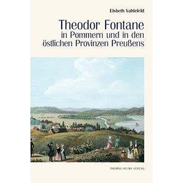 Vahlefeld, E: Theodor Fontane in Pommern und in den östliche, Elsbeth Vahlefeld