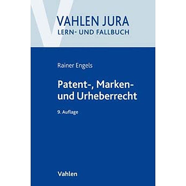 Vahlen Jura/Lehrbuch: Patent-, Marken- und Urheberrecht, Volker Ilzhöfer, Rainer Engels