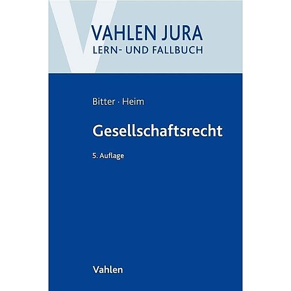 Vahlen Jura, Lern- und Fallbuch / Gesellschaftsrecht, Georg Bitter, Sebastian Heim