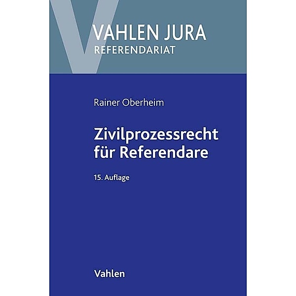 Vahlen Jura/Referendariat / Zivilprozessrecht für Referendare, Rainer Oberheim