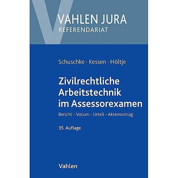 Vahlen Jura, Referendariat / Zivilrechtliche Arbeitstechnik im Assessorexamen, Winfried Schuschke, Martin Kessen, Björn Höltje