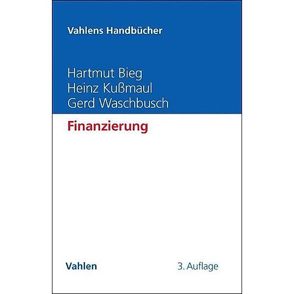 Vahlens Handbücher der Wirtschafts- und Sozialwissenschaften / Finanzierung, Hartmut Bieg, Heinz Kußmaul, Gerd Waschbusch