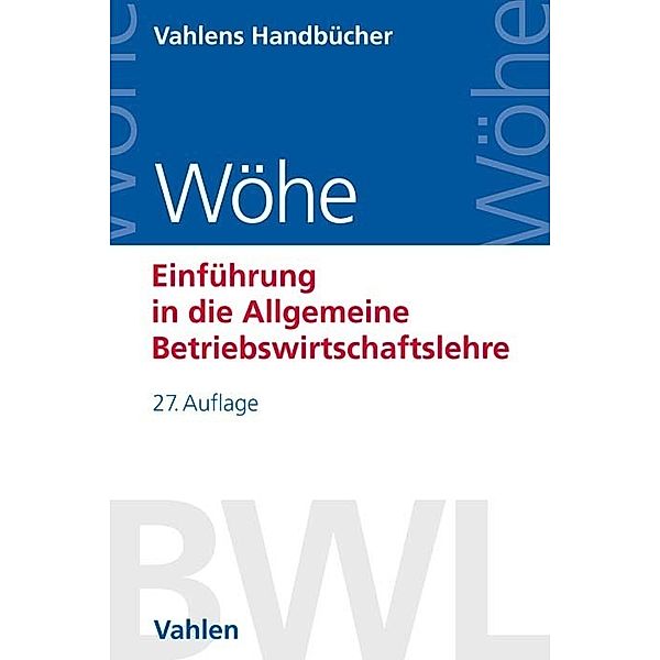 Vahlens Handbücher der Wirtschafts- und Sozialwissenschaften / Einführung in die Allgemeine Betriebswirtschaftslehre, Günter Wöhe, Ulrich Döring, Gerrit Brösel