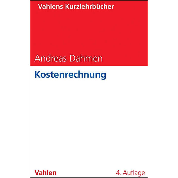 Vahlens Kurzlehrbücher / Kostenrechnung, Andreas Dahmen