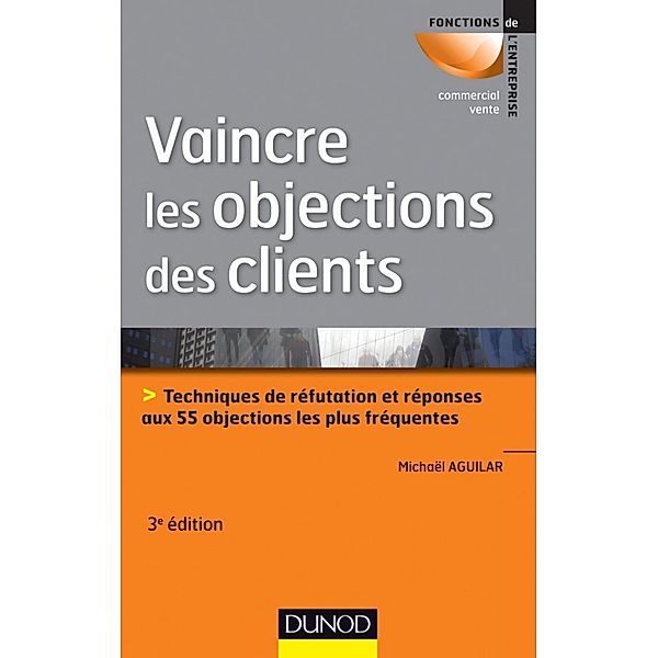 Vaincre les objections des clients - 3ème édition / Commercial/Vente, Michaël Aguilar