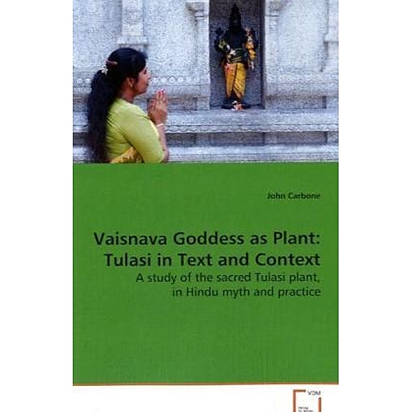 Vaisnava Goddess as Plant: Tulasi in Text and Context, John Carbone