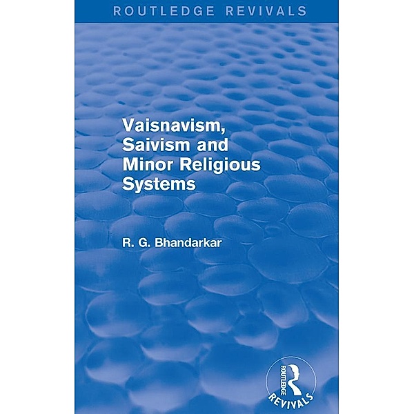 Vaisnavism, Saivism and Minor Religious Systems (Routledge Revivals) / Routledge Revivals, R G Bhandarkar