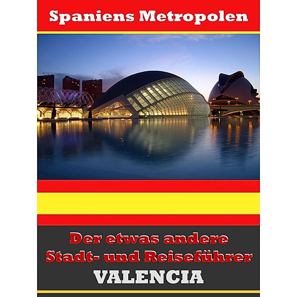 Valencia - Der etwas andere Stadt- und Reiseführer - Mit Reise - Wörterbuch Deutsch-Spanisch, A. D. Astinus