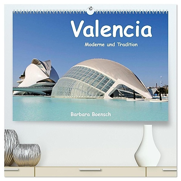 Valencia (hochwertiger Premium Wandkalender 2024 DIN A2 quer), Kunstdruck in Hochglanz, Barbara Boensch