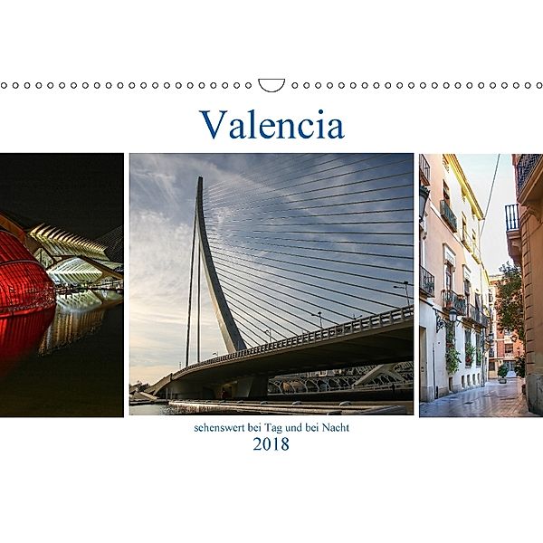 Valencia - sehenswert bei Tag und bei Nacht (Wandkalender 2018 DIN A3 quer), Brigite Dürr