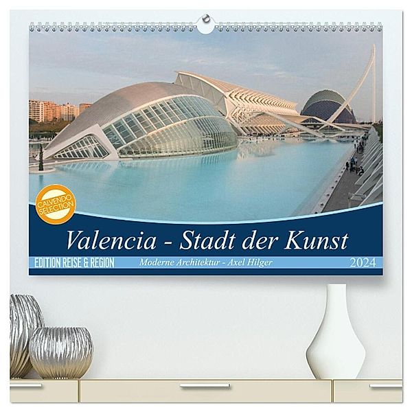 Valencia - Stadt der Kunst (hochwertiger Premium Wandkalender 2024 DIN A2 quer), Kunstdruck in Hochglanz, Axel Hilger