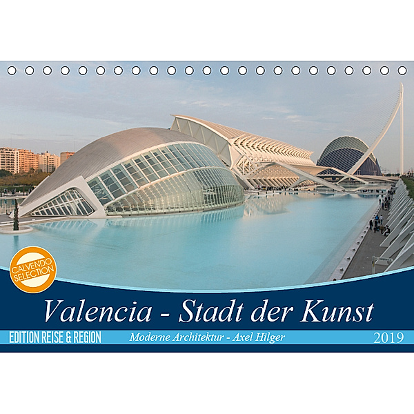 Valencia - Stadt der Kunst (Tischkalender 2019 DIN A5 quer), Axel Hilger