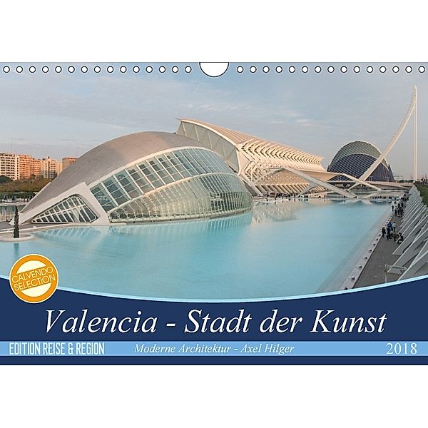 Valencia - Stadt der Kunst (Wandkalender 2018 DIN A4 quer), Axel Hilger