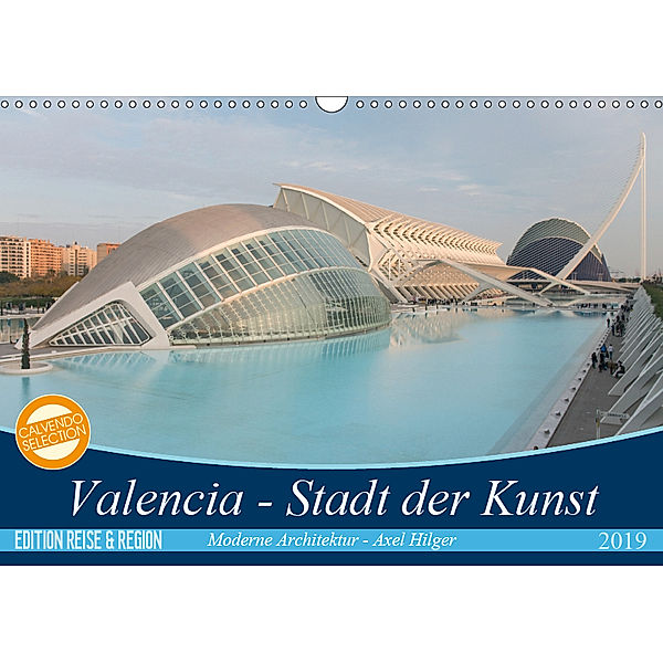 Valencia - Stadt der Kunst (Wandkalender 2019 DIN A3 quer), Axel Hilger