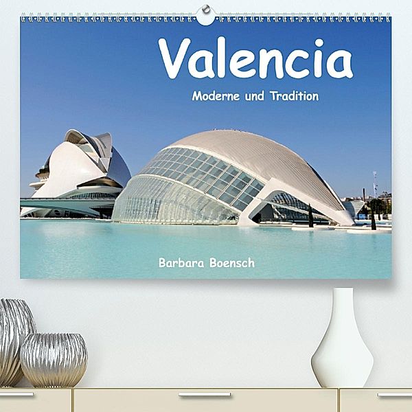 Valencia(Premium, hochwertiger DIN A2 Wandkalender 2020, Kunstdruck in Hochglanz), Barbara Boensch
