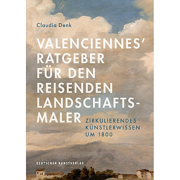 Valenciennes' Ratgeber für den reisenden Landschaftsmaler, Claudia Denk