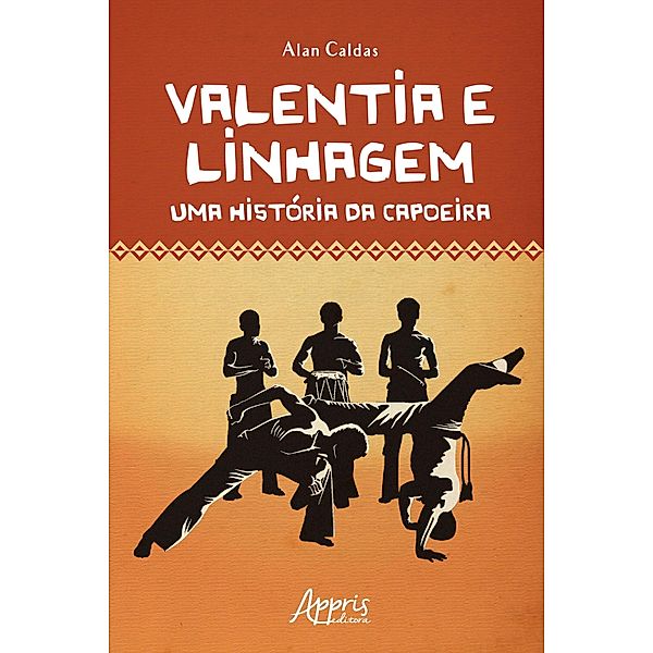 Valentia e Linhagem: Uma História da Capoeira, Alan Caldas