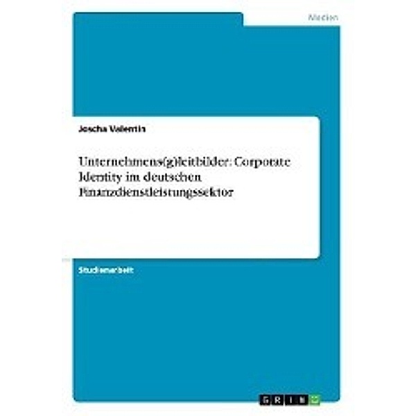 Valentin, J: Unternehmens(g)leitbilder: Corporate Identity i, Joscha Valentin