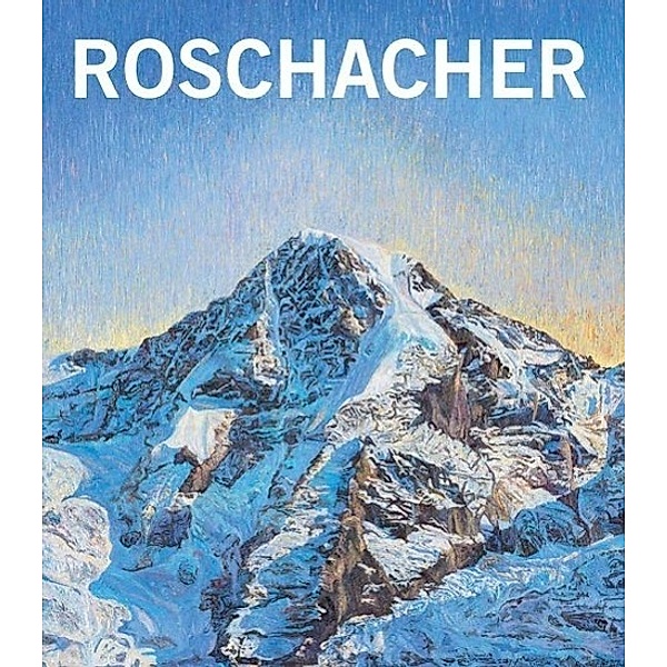 Valentin Roschacher. Die Schweizer Alpen, Ölbilder 2000-2013, Valentin Roschacher, Matthias Fischer, Joseph Jung, Peter Wegmann